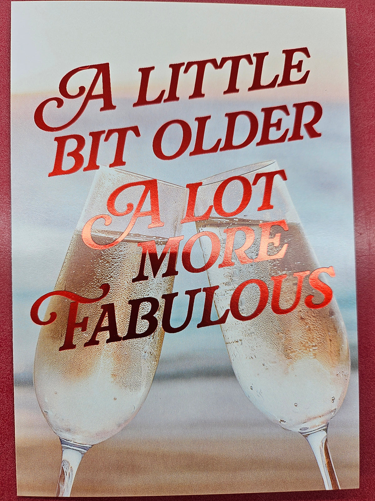"A Little Bit Older A Lot More Fabulous" Birthday Card