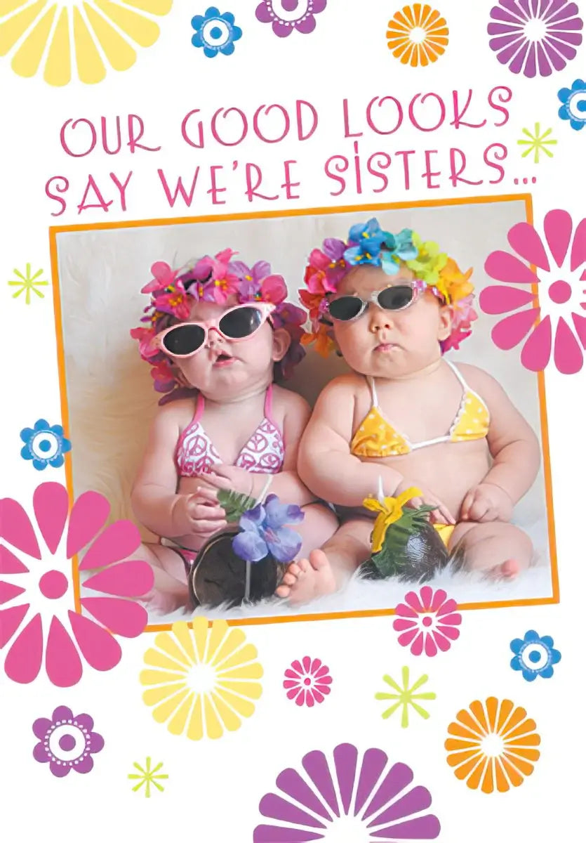 Birthday Card -Our good looks say we&#39;re sisters