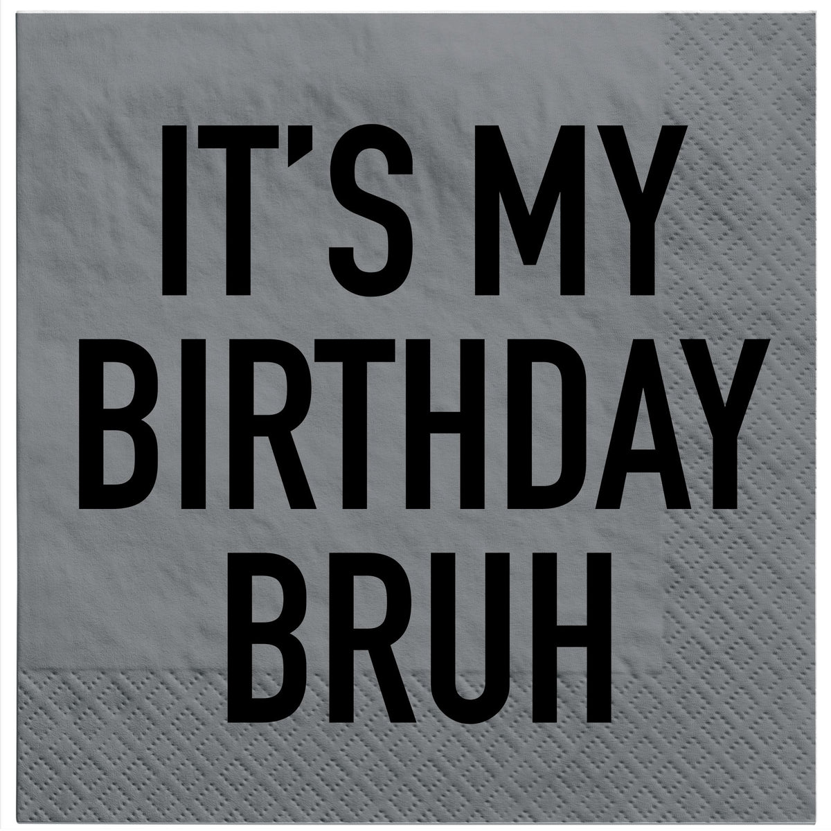 It's My Birthday Bruh Luncheon Napkins