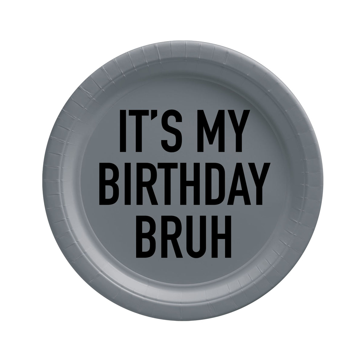It's My Birthday Bruh 7" Round Plates