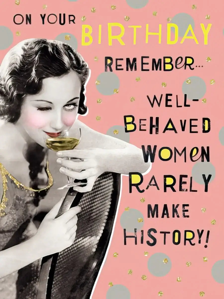 Well-behaved women rarely make history